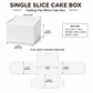 SINGLE SLICE WHITE PLAIN CAKE BOX 5X5X4 INCH FLAT FOLD ONE SIDE LAMINATED